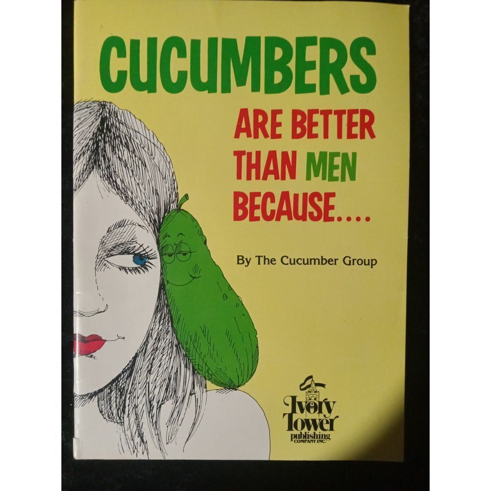 Vintage Cucumbers Are Better Then Men Because...